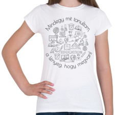 PRINTFASHION Mindegy mit tanultam, a lényeg, hogy megvan! - Női póló - Fehér női póló