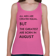 PRINTFASHION Minden ember egyenlő, de a legjobbak akik augusztusban születtek - Női atléta - Rózsaszín női trikó