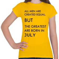 PRINTFASHION Minden ember egyenlő, de a legjobbak akik júliusban születtek - Női póló - Sárga női póló