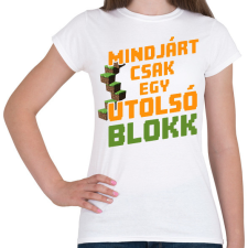 PRINTFASHION Mindjárt csak egy utolsó blokk - Női póló - Fehér női póló