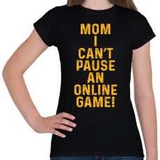 PRINTFASHION Mom, I can't pause an online game! - Női póló - Fekete