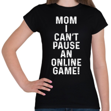 PRINTFASHION Mom, I can't pause an online game! - Női póló - Fekete női póló