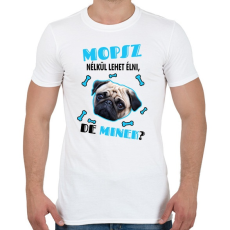 PRINTFASHION Mopsz nélkül lehet élni, de minek? - Férfi póló - Fehér