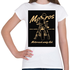 PRINTFASHION Motorozok amíg élek - Női póló - Fehér