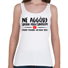 PRINTFASHION Ne aggódj megcsinálom láttam youtube-on - Női atléta - Fehér női trikó