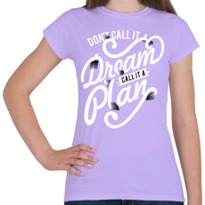 PRINTFASHION Ne álomnak hívd, hanem tervnek!  - Női póló - Viola