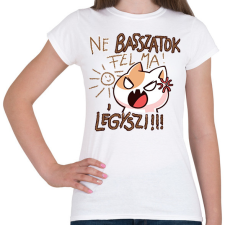 PRINTFASHION Ne basszatok fel ma! Légyszi! - Női póló - Fehér női póló