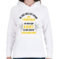 PRINTFASHION Ne bízz meg egy olyan főnökben - Női kapucnis pulóver - Fehér