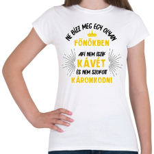 PRINTFASHION Ne bízz meg egy olyan főnökben - Női póló - Fehér női póló