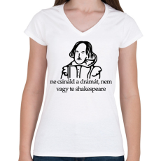 PRINTFASHION ne csináld a drámát, nem vagy te shakespeare - Női V-nyakú póló - Fehér