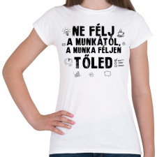 PRINTFASHION Ne félj a munkától - Női póló - Fehér női póló