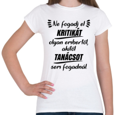 PRINTFASHION Ne fogadj el kritikát - Női póló - Fehér női póló