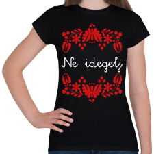 PRINTFASHION Ne idegelj - Női póló - Fekete női póló
