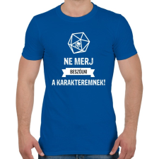 PRINTFASHION Ne merj beszólni a karakteremnek! - Férfi póló - Királykék férfi póló
