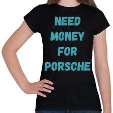 PRINTFASHION NEED MONEY FOR PORSCHE (T)  - Női póló - Fekete női póló