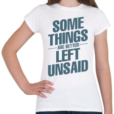 PRINTFASHION Néhány dolog jobb, ha kimondatlan marad - Női póló - Fehér női póló