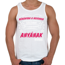 PRINTFASHION Néhányan a nevemen szólítanak de a legfontosabbnak anyának - Férfi atléta - Fehér atléta, trikó