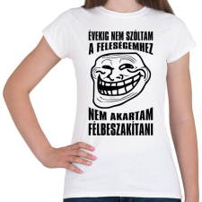 PRINTFASHION Nem akartam félbeszakítani... - Női póló - Fehér női póló