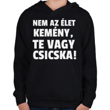 PRINTFASHION Nem az élet kemény, te vagy csicska! - Gyerek kapucnis pulóver - Fekete gyerek pulóver, kardigán