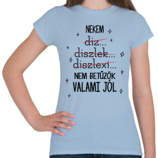 PRINTFASHION Nem betűzök valami jól - Női póló - Világoskék