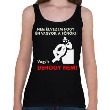 PRINTFASHION NEM ÉLVEZEM HOGY ÉN VAGYOK A FŐNŐK - Női atléta - Fekete női trikó