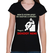PRINTFASHION NEM ÉLVEZEM HOGY ÉN VAGYOK A FŐNŐK - Női V-nyakú póló - Fekete női póló