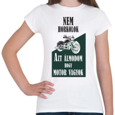 PRINTFASHION Nem horkolok, azt álmodom, hogy motor vagyok - Női póló - Fehér női póló