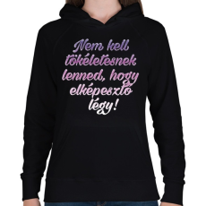 PRINTFASHION Nem kell tökéletesnek lenned.  - Női kapucnis pulóver - Fekete