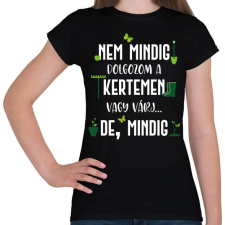 PRINTFASHION Nem mindig dolgozom a kertemen - Fehér - Női póló - Fekete női póló