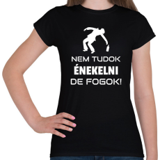 PRINTFASHION NEM TUDOK ÉNEKELNI, DE FOGOK - Női póló - Fekete