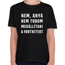 PRINTFASHION Nem tudom megállítani a Fortniteot - Gyerek póló - Fekete gyerek póló