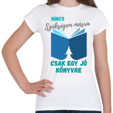 PRINTFASHION Nincs szükségem másra... - Női póló - Fehér