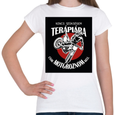 PRINTFASHION Nincs szükségem terápiára, csak motoroznom kell - Női póló - Fehér női póló