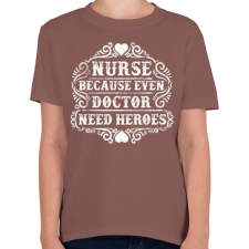 PRINTFASHION Nővér, mert még az orvosnak is szüksége van hősökre!  - Gyerek póló - Mogyoróbarna gyerek póló