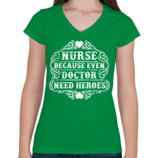 PRINTFASHION Nővér, mert még az orvosnak is szüksége van hősökre!  - Női V-nyakú póló - Zöld női póló