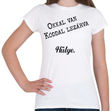 PRINTFASHION Okkal van kóddal lezárva - Telefontok - Női póló - Fehér női póló