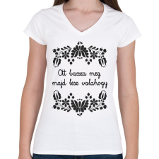 PRINTFASHION Ott bassza meg, majd lesz valahogy - Női V-nyakú póló - Fehér női póló