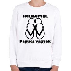 PRINTFASHION Papucs leszek holnaptól! - Gyerek pulóver - Fehér