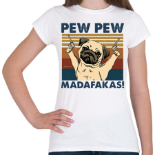 PRINTFASHION Pew Pew Madafakas mopsz - Női póló - Fehér női póló