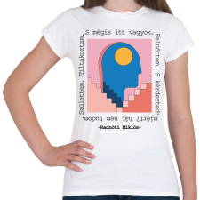 PRINTFASHION Radnóti Miklós - Születtem. Tiltakoztam. - Női póló - Fehér női póló