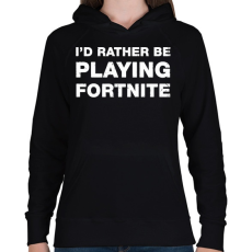 PRINTFASHION Rather Be Playing Fortnite - Női kapucnis pulóver - Fekete