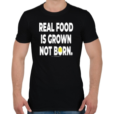 PRINTFASHION Real food is grown not born. - vegán aktivista grafika #1 - Férfi póló - Fekete