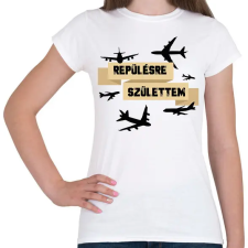 PRINTFASHION Repülésre születtem - Női póló - Fehér női póló