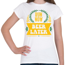 PRINTFASHION Run now - Beer later - Női póló - Fehér női póló
