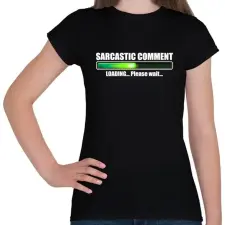 PRINTFASHION Sarcastic Comment Loading... Please Wait... - Női póló - Fekete női póló