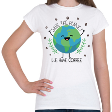 PRINTFASHION Save the planet - we have coffee - Női póló - Fehér