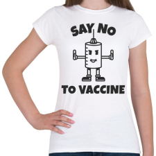 PRINTFASHION SAY NO TO VACCINE - Női póló - Fehér női póló
