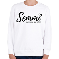 PRINTFASHION Semmi - Pontosan az, amit kértél - Gyerek pulóver - Fehér