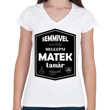 PRINTFASHION Semmivel nem tudsz meglepni, matek tanár vagyok - Női V-nyakú póló - Fehér női póló