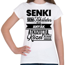 PRINTFASHION Senki sem tökéletes - Anya - Női póló - Fehér női póló